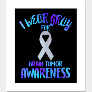 I Wear Grey for Brain Tumor Awareness Cancer Glioblastoma Posters and Art